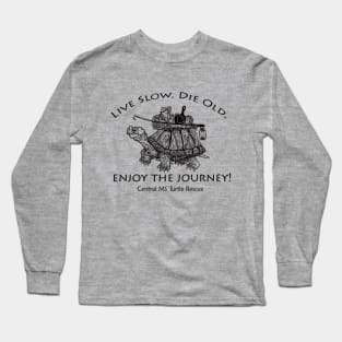 Live Slow. Die Old. Enjoy The Journey! Long Sleeve T-Shirt